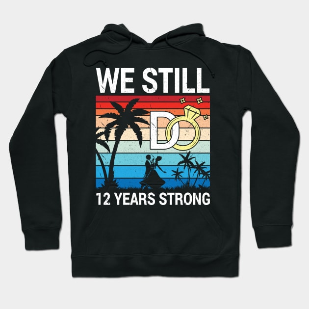 Husband Wife Married Anniversary We Still Do 12 Years Strong Hoodie by bakhanh123